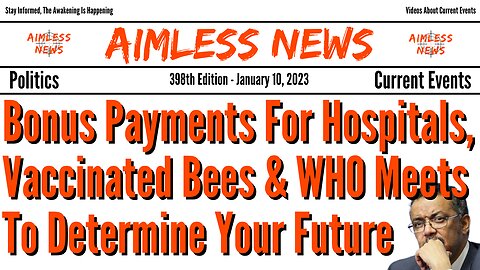 Bonus Payments For Hospitals, Vaccinated Bees & WHO Meets To Decide Your Future