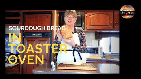 RV Life - Sourdough Bread in the Toaster Oven