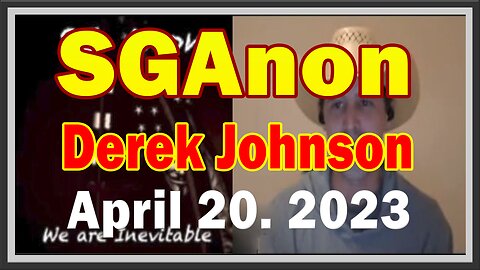 SG Anon & Derek Johnson Lastest Updates 4/20/23: "Something HUGE Is Happening"