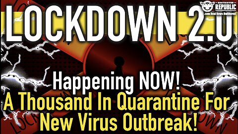 LOCKDOWN 2.0 Happening NOW! A Thousand In Quarantine For NEW Virus Outbreak!