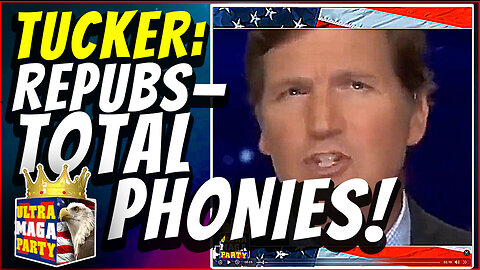 TUCKER: Republicans—TOTAL PHONIES! (one of the first videos we ever made - and still relevant)