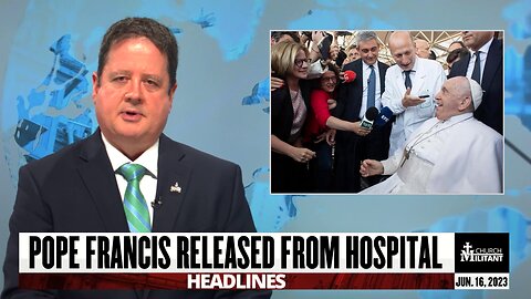 Pope Francis Released From Hospital — Headlines — June 16, 2023