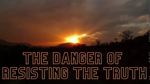 The Danger of Resisting the Truth - Jeremiah 27 & 28