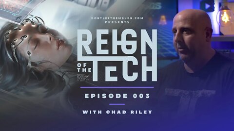 Reign of the Tech: Episode 003: Chad Riley, Transhumanism, UFOs, Artificial Intelligence