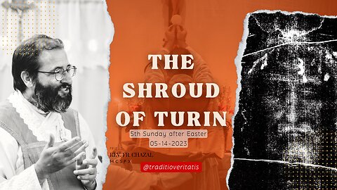 Sermon: The Shroud of Turin - Fr. Chazal, MCSPX