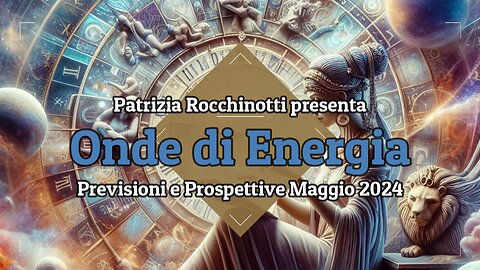 Onde di Energia: previsioni e prospettive Maggio 2024