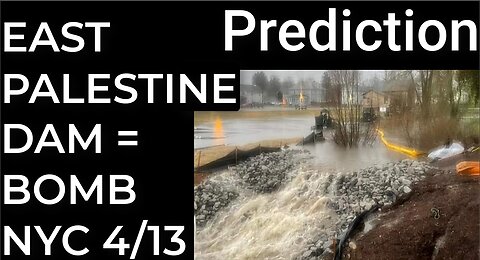 Prediction- EAST PALESTINE DAM = DIRTY BOMB NYC April 13