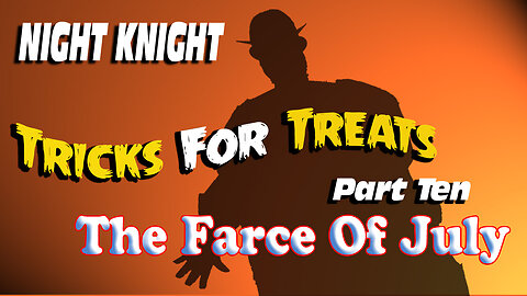 Night Knight: Tricks For Treats - The Farce Of July!