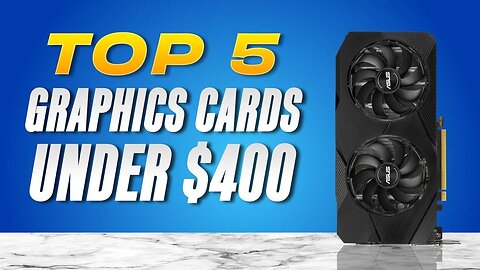 5 BEST Graphics Cards Under $400 (2023)