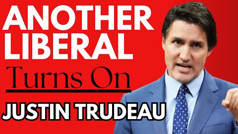 Prominent Liberal Turns on Justin Trudeau....