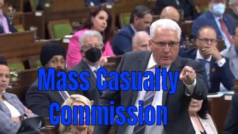 Mass Casualty Commission Results - MP's Ellis and Brassard Drill For Answers On Government Action