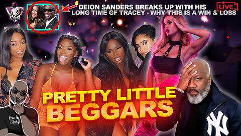 PRETTY LIL BEGGARS: How Modern Women Have DeEvolved Into Full-Time Beggars | Deion Breaks Up W/ GF