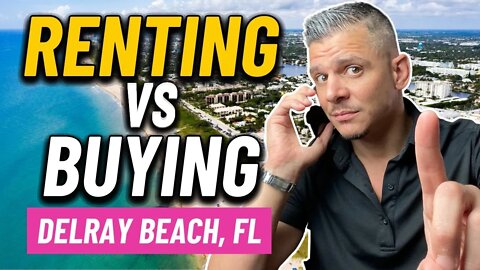 Should You Buy or Rent in Delray Beach Florida - Moving to Delray Beach Florida 2022