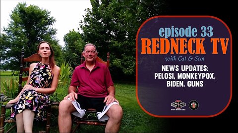Redneck TV 33 with Cat & Scot // News Updates: Pelosi, Monkeypox, Biden, Guns