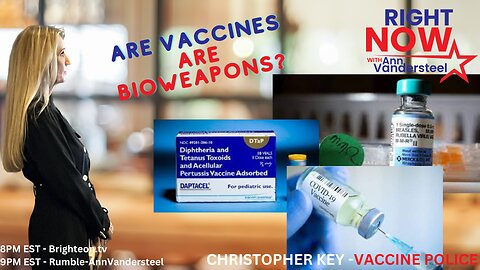 JULY 25, 2023 RIGHT NOW W/AN VANDERSTEEL: ARE VACCINES BIOWEAPONS