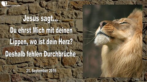 21.09.2016 ❤️ Jesus spricht über fehlende Durchbrüche... Du ehrst Mich mit deinen Lippen, aber wo ist dein Herz?