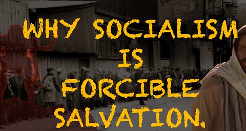 Why Socialism Encapsulates Forcible Salvation