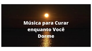 Música para Curar enquanto Você Dorme.