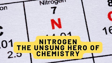 Nitrogen : The Unsung Hero of Chemistry