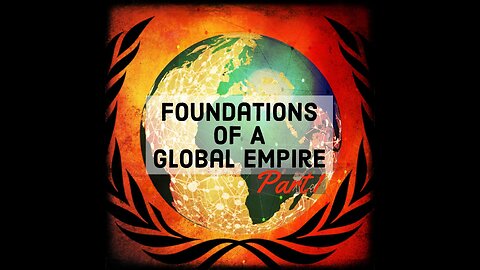 Foundations of a Global Empire: Part 1