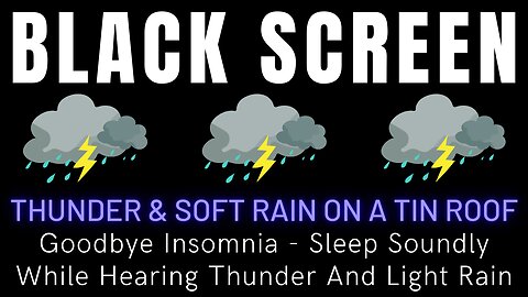 Goodbye Insomnia - Sleep Soundly While Hearing Thunder And Light Rain On A Tin Roof || Black Screen