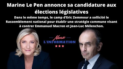 NANA L'INFORMATION AUTREMENT - Marine Le Pen annonce sa candidature aux élections législatives