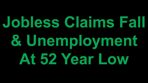 U.S. Weekly Jobless Claims Fall & Unemployment Smallest in 52 years