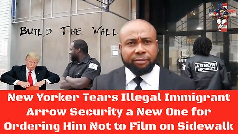 New Yorker Tears Illegal Immigrant Arrow Security a New One for Ordering Him Not to Film on Sidewalk