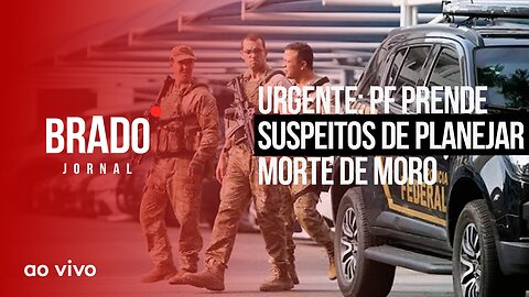 URGENTE: PF PRENDE SUSPEITOS DE PLANEJAR MORTE DE MORO - AO VIVO: BRADO JORNAL - 22/03/2023