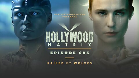 Hollywood Matrix: Episode 003: Raised by Wolves