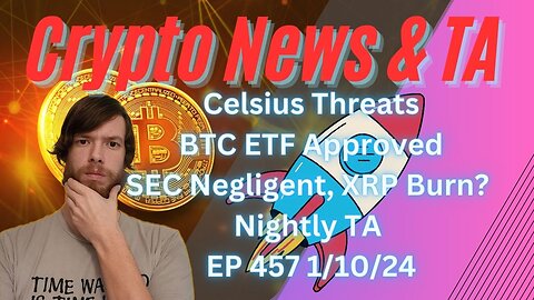 Celsius Threats, BTC ETF Approved, SEC Hack, XRP Burn?, Nightly TA EP 457 1/10/24 #cryptocurrency