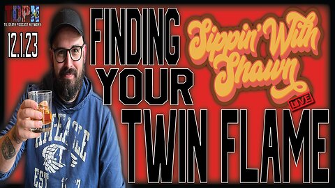 FINDING YOUR TWIN FLAME | Sippin' With Shawn 12.1.23
