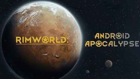 Rimworld: Android Apocalypse #14 - Clear Goals and Solid Steps