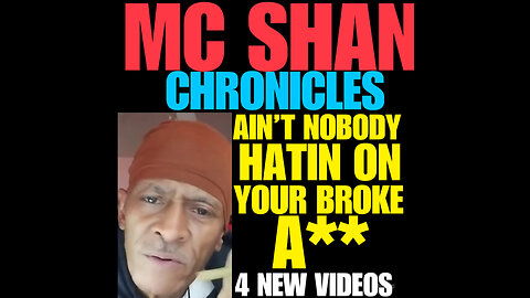 MC SHAN Ep #114. AIN’T NO BODY HATING ON YOU BROKE AZZ…4 VIDEOS!