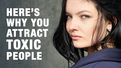 7 Reasons Why You Attract Toxic People