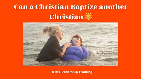 Can a Christian Baptize another Christian