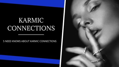 Top 5 - Karmic Relationships - Need To Know - Very Important