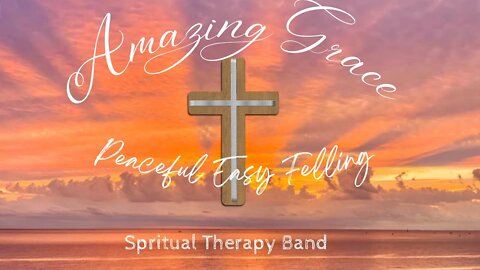 Amazing Grace - Peaceful Easy Feeling - Spiritual Therapy Band