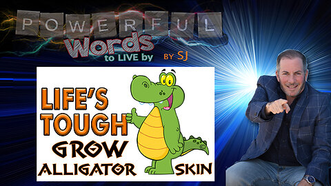 LIFE'S TOUGH -GROW ALLIGATOR SKIN