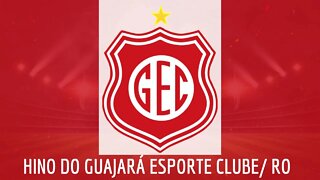 HINO DO GUAJARÁ ESPORTE CLUBE / RO