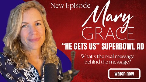 Mary Grace TV: He Gets Us Superbowl Ad - The Message Behind the Message
