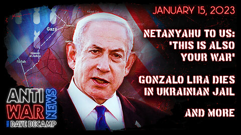 Netanyahu to US: 'This Is Also Your War,' Gonzalo Lira Dies in Ukrainian Jail, and More