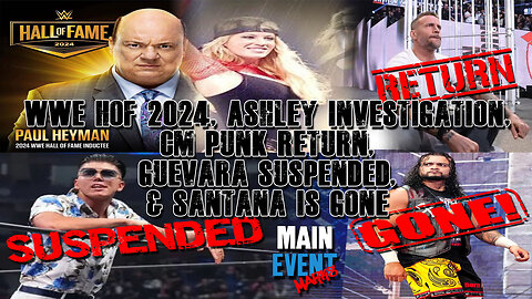 WWE HOF 2024, Ashley Investigation, CM Punk Return, Guevara Suspended, & Santana is Gone