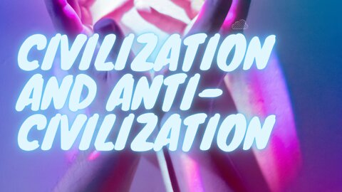 Civilization and anti-civilization