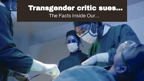 Transgender critic sues doctors who performed transgender surgery on her when she was minor