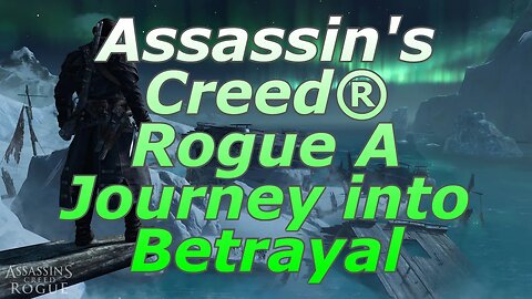 Assassin's Creed® Rogue A Journey into Betrayal Part 2