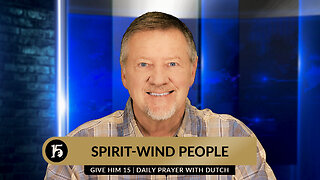 Spirit-Wind People | Give Him 15: Daily Prayer with Dutch | April 19, 2024