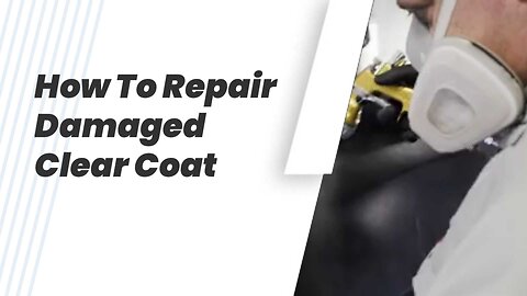 How To Repair Damaged Clear Coat