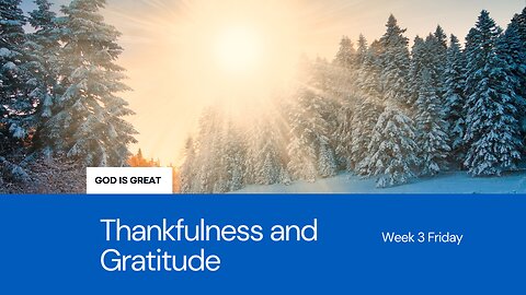 Thankfulness and Gratitude Week 3 Friday