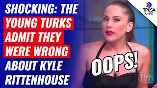 SHOCKING: The Young Turks ADMIT They Were WRONG Kyle Rittenhouse